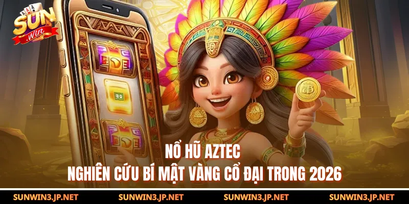 Nổ Hũ Aztec